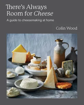 There's Always Room for Cheese: A Guide to Cheesemaking At Home